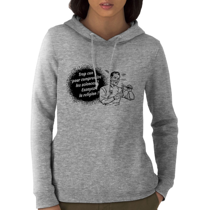 Sweat femme à capuche coton bio gris chiné Trop con pour comprendre la science (Slogans engagés,Humour)