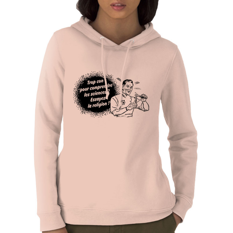 Sweat femme à capuche coton bio rose clair Trop con pour comprendre la science (Slogans engagés,Humour)