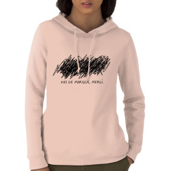 Sweat femme à capuche coton bio rose clair Pas de marque merci (Slogans Débiles,Humour)