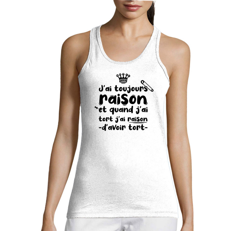 Débardeur femme blanc Toujours raison (Zewa,Slogans Débiles,Humour)