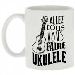 Mug blanc Allez tous vous faire Yukulélé (Humour,Slogans Débiles,Andy)