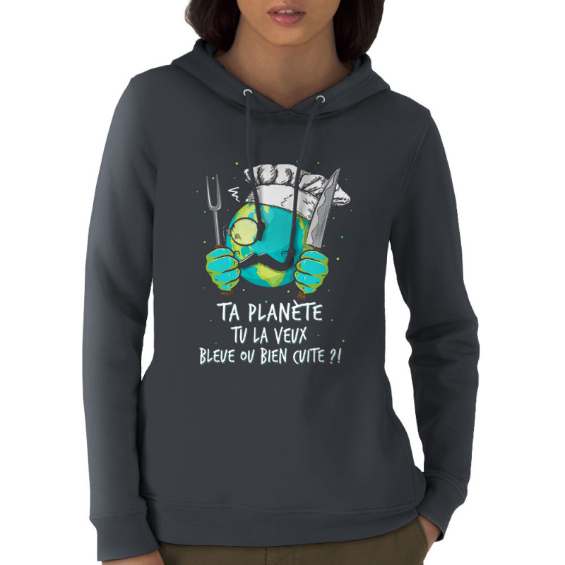 Sweat femme à capuche coton bio gris anthracite Ta planète bleue ou bien cuite (Gondrax,Ecologie,Slogans Débiles)
