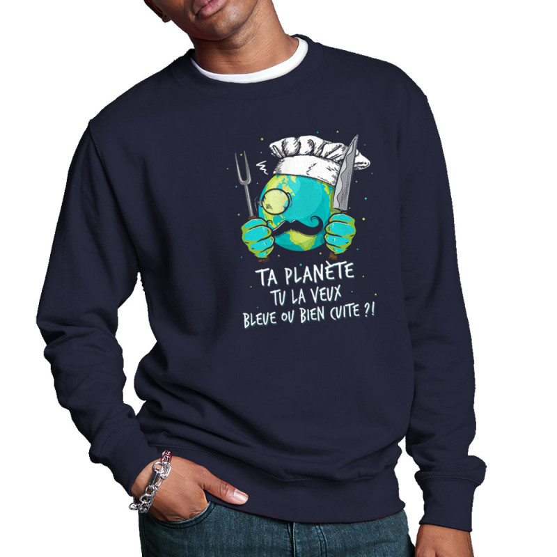 Sweat homme col rond bleu marine Ta planète bleue ou bien cuite (Gondrax,Ecologie,Slogans Débiles)