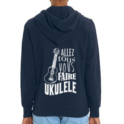 Sweat femme zippé à capuche coton bio bleu marine Allez tous vous faire Yukulélé (Humour,Slogans Débiles,Andy)