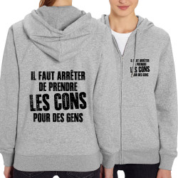 Sweat femme zippé à capuche coton bio gris chiné Il faut arrêter de prendre les cons pour des gens (Franck,Humour,Slogans Débile