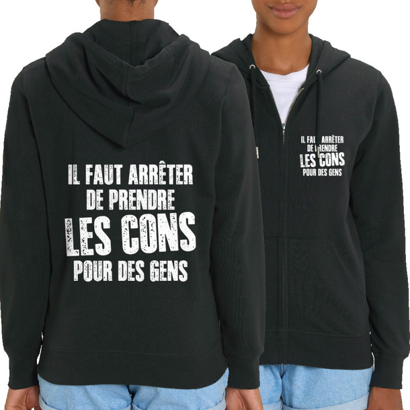 Sweat femme zippé à capuche coton bio noir Il faut arrêter de prendre les cons pour des gens (Franck,Humour,Slogans Débiles)