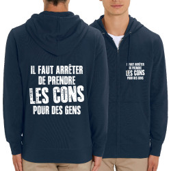 Sweat homme zippé à capuche coton bio bleu marine Il faut arrêter de prendre les cons pour des gens (Franck,Humour,Slogans Débil