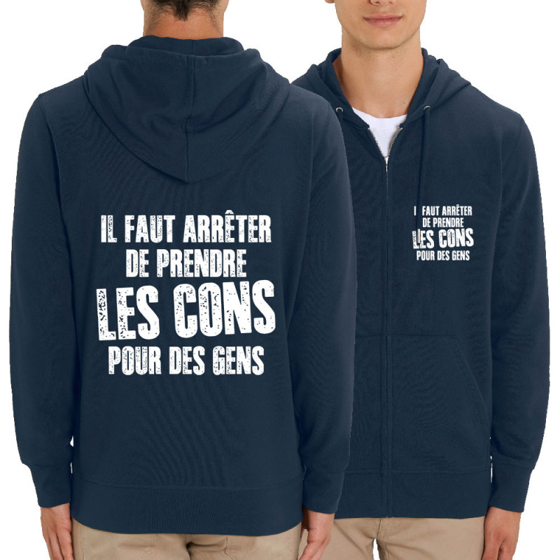 Sweat homme zippé à capuche coton bio bleu marine Il faut arrêter de prendre les cons pour des gens (Franck,Humour,Slogans Débil