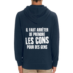 Sweat homme zippé à capuche coton bio bleu marine Il faut arrêter de prendre les cons pour des gens (Franck,Humour,Slogans Débil