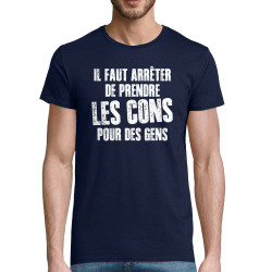 T-shirt homme coton bio bleu marine Il faut arrêter de prendre les cons pour des gens (Franck,Humour,Slogans Débiles)