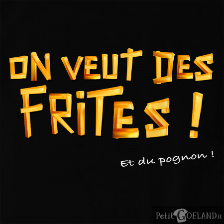 On veut des frites