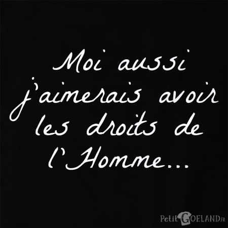 J'aimerais avoir les droits de l'homme