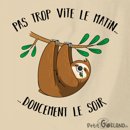 Pas trop vite le matin doucement le soir