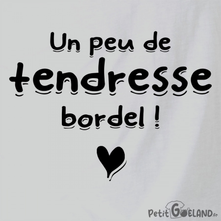 Un peu de tendresse bordel