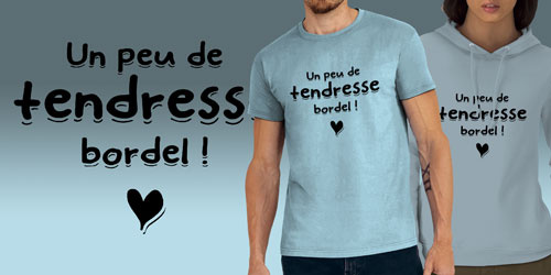 Un peu de tendresse bordel