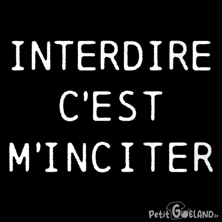 Interdire c'est m'inciter